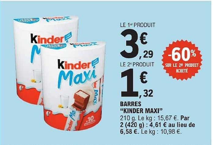 LE 1er PRODUIT 3€29 LE 2e PRODUIT 1€32 -60% SUR LE 2e PRODUIT ACHETÉ BARRES “KINDER MAXI”