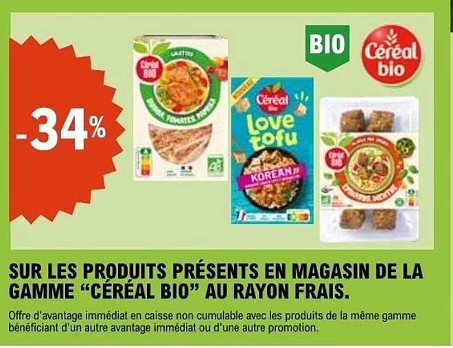 SUR LES PRODUITS PRÉSENTS EN MAGASIN DE LA GAMME “CÉRÉAL BIO” AU RAYON FRAIS.