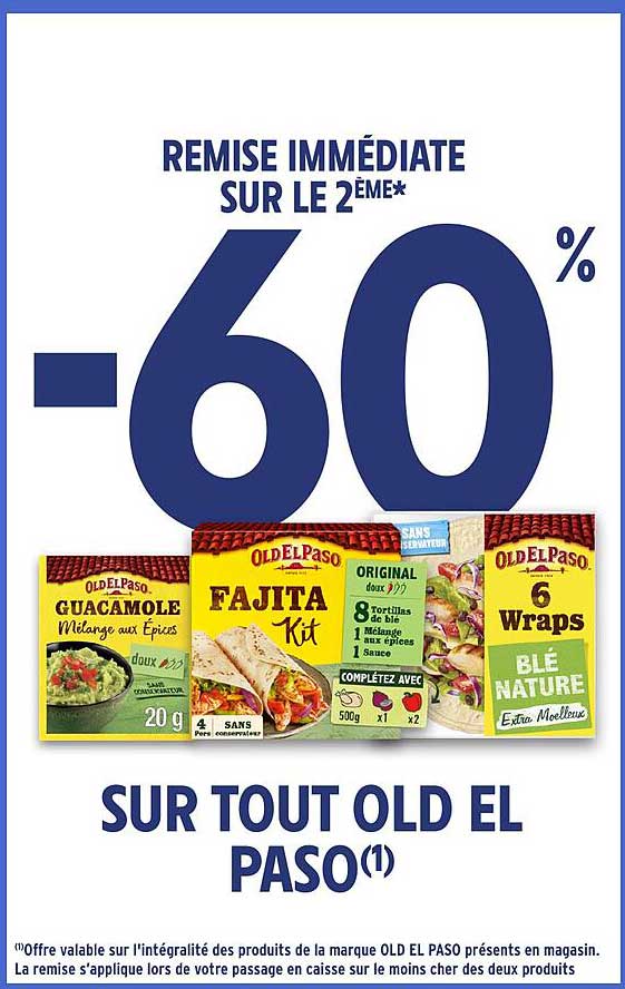 REMISE IMMÉDIATE SUR LE 2ème* -60% SUR TOUT OLD EL PASO(1)