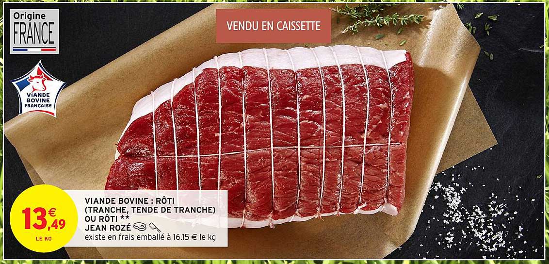 VIANDE BOVINE : RÔTI (TRANCHE, TENDE DE TRANCHE) OU RÔTI **