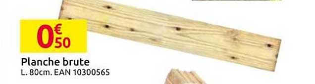 Planche brute L. 80cm. EAN 10300565