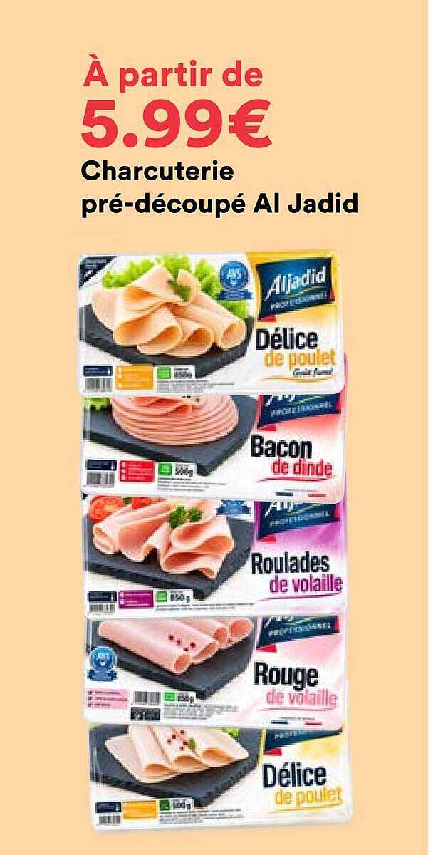 À partir de 5.99€ Charcuterie pré-découpé Al Jadid