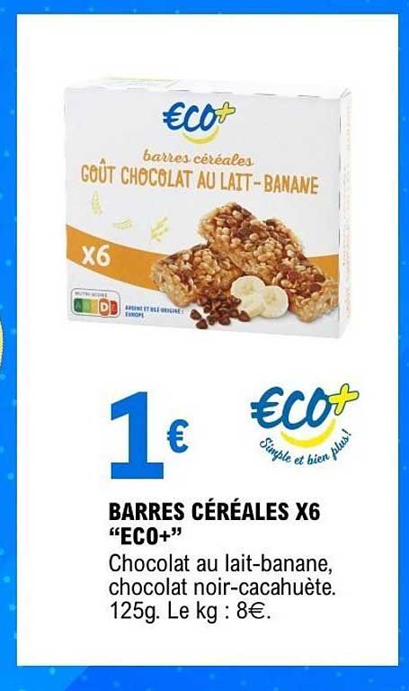 BARRES CÉRÉALES X6 “ECO+” Chocolat au lait-bananane, chocolat noir-cacahuète. 125g. Le kg : 8€.