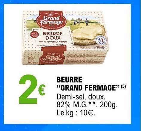 BEURRE "GRAND FERMMAGE" (5) Demi-sel, doux. 82% M.G.**. 200g. Le kg : 10€.