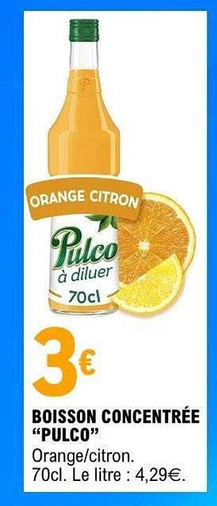 BOISSON CONCENTRÉE “PULCO” Orange/citron. 70cl. Le litre : 4,29€.