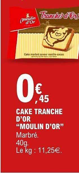 CAKE TRANCHE D’OR “MOULIN D’OR” Marbré. 40g. Le kg : 11,25€.