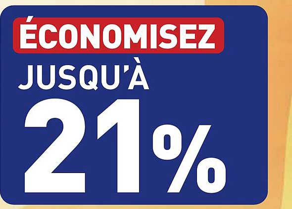 ÉCONOMISEZ JUSQU'À 21%