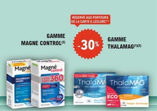 GAMME MAGNE CONTROL(2) GAMME THALAMAG(1)(2) -30% RÉSERVÉ AUX PORTEURS DE LA CARTE E.LECLERC**