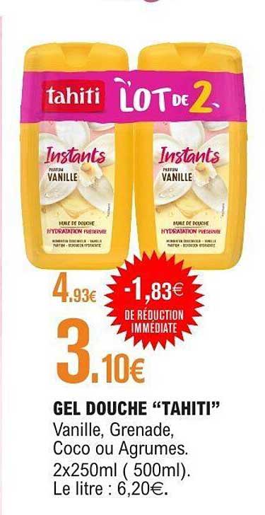 GEL DOUCHE “TAHITI” Vanille, Grenade, Coco ou Agrumes. 2x250ml (500ml). Le litre : 6,20€.