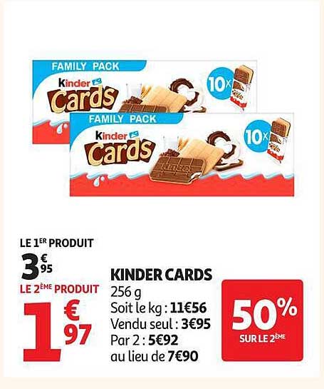 KINDER CARDS 256 g Soit le kg : 11€56 Vendu seul : 3€95 Par 2 : 5€92 au lieu de 7€90 50% SUR LE 2ÈME
