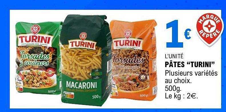 L’UNITÉ PÂTES “TURINI” Plusieurs variétés au choix. 500g. Le kg : 2€.