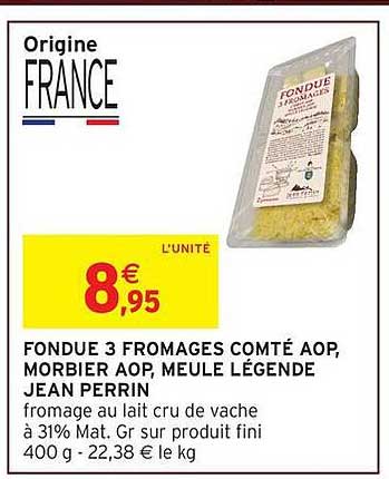 FONDUE 3 FROMAGES COMTÉ AOP, MORBIER AOP, MEULE LÉGENDE JEAN PERRIN