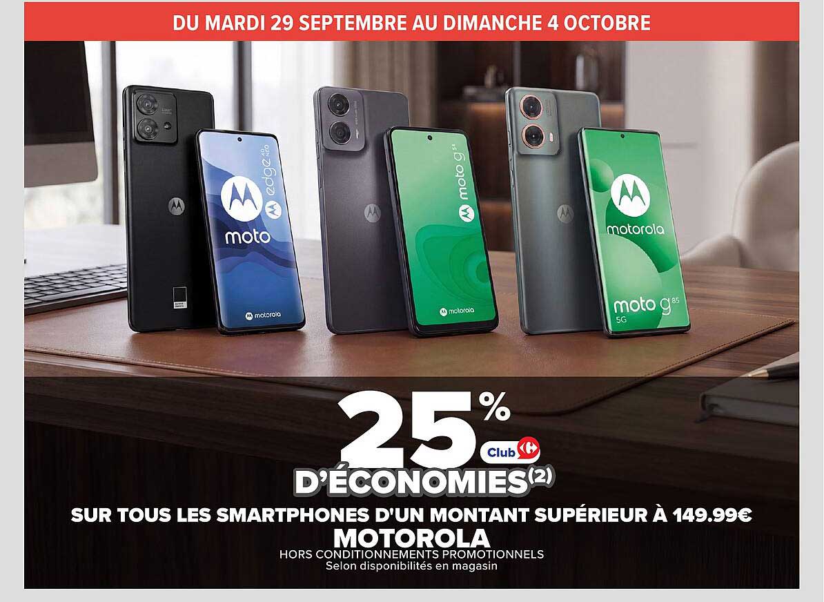 25% d’ÉCONOMIES(2) SUR TOUS LES SMARTPHONES D'UN MONTANT SUPÉRIEUR À 149.99€ MOTOROLA