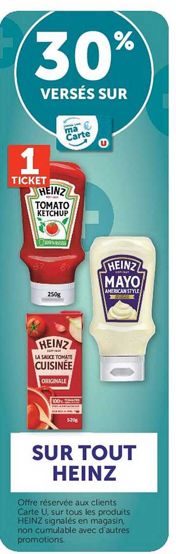 30% VERSÉS SUR ma Carte U 1 TICKET SUR TOUT HEINZ