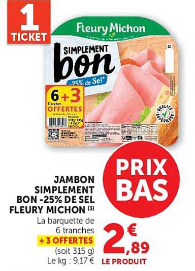 JAMBON SIMPLEMENT BON -25% DE SEL FLEURY MICHON (3) La barquette de 6 tranches + 3 OFFERTES