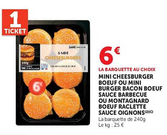 LA BARQUETTE AU CHOIX MINI CHEESEBURGER BOEUF OU MINI BURGER BACON BOEUF SAUCE BARBECUE OU MONTAGNARD BOEUF RACLETTE SAUCE OIGNONS