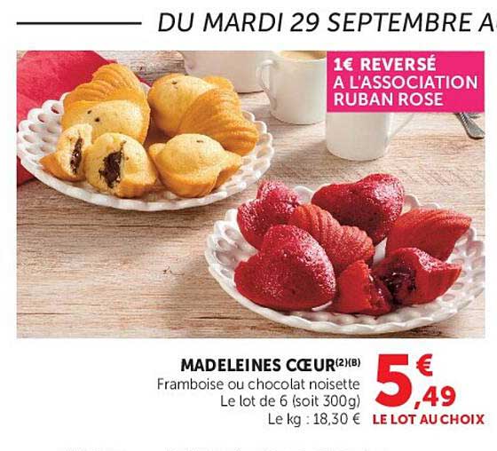 MADELEINES CŒUR(2)(B) Framboise ou chocolat noisette Le lot de 6 (soit 300g) Le kg : 18,30 €