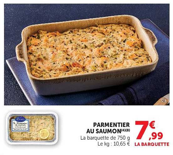 PARMENTIER AU SAUMON (4)B La barquette de 750 g Le kg : 10,65 €
