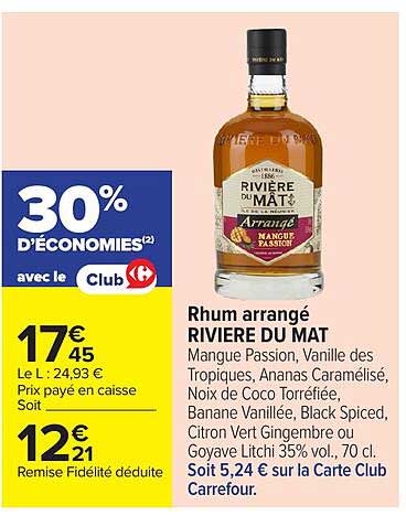 Rhum arrangé RIVIERE DU MAT Mangue Passion, Vanille des Tropiques, Ananas Caramélisé, Noix de Coco Torréfiée, Banane Vanillée, Black Spiced, Citron Vert Gingembre ou Goyave Litchi 35% vol., 70 cl. Soit 5,24 € sur la Carte Club Carrefour.