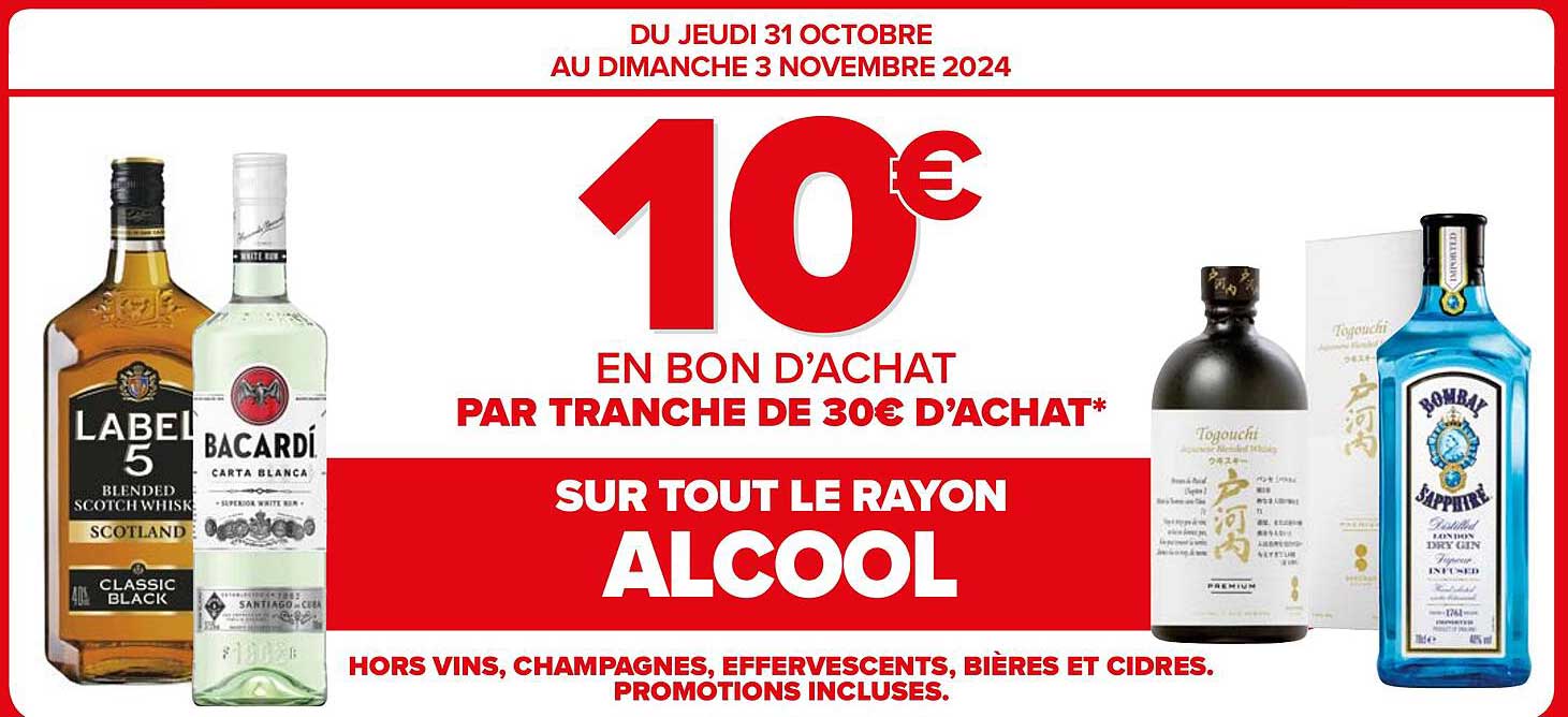 10€ EN BON D'ACHAT PAR TRANCHE DE 30€ D'ACHAT* SUR TOUT LE RAYON ALCOOL