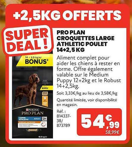 +2,5KG OFFERTS SUPER DEAL! PRO PLAN CROQUETTES LARGE ATHLETIC POULET 14+2,5 KG