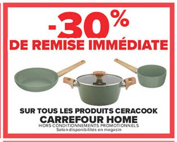 -30% DE REMISE IMMÉDIATE SUR TOUS LES PRODUITS CERACOOK CARREFOUR HOME