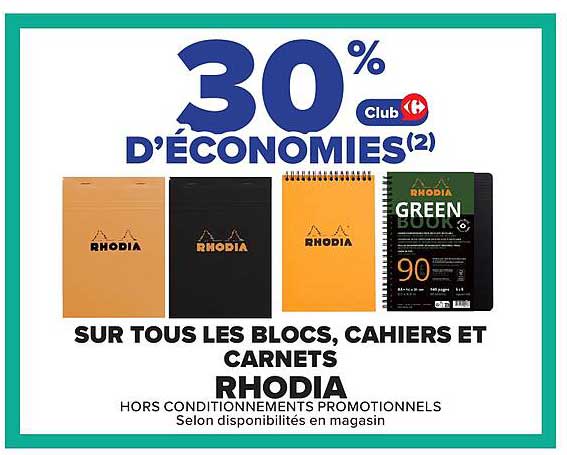 30% D'ÉCONOMIES(2) Club Carrefour SUR TOUS LES BLOCS, CAHIERS ET CARNETS RHODIA
