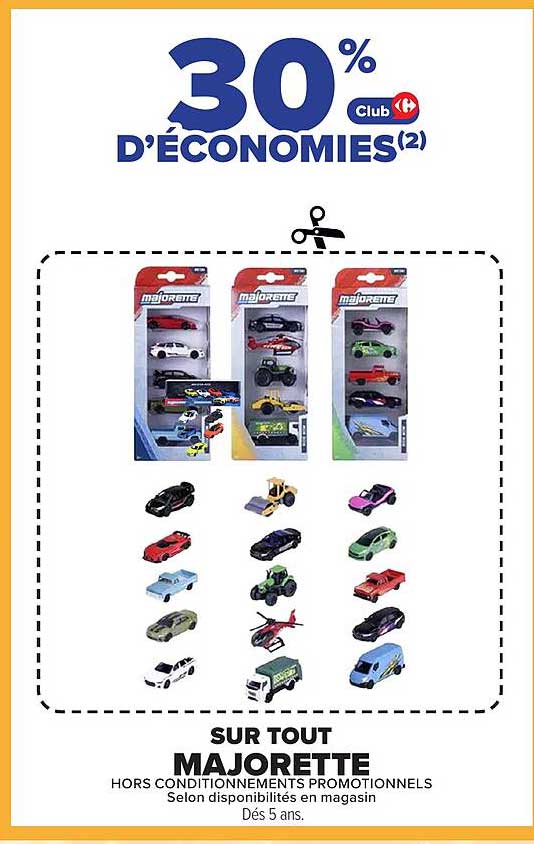 30% D'ÉCONOMIES(2) Club Carrefour SUR TOUT MAJORETTE