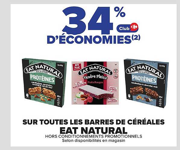 34% d'ÉCONOMIES(2) Club Carrefour SUR TOUTES LES BARRES DE CÉRÉALES EAT NATURAL
