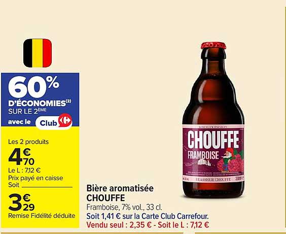 Bière aromatisée CHOUFFE Framboise, 7% vol., 33 cl. Soit 1,41 € sur la Carte Club Carrefour. Vendu seul : 2,35 € - Soit le L : 7,12 €