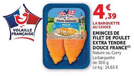 EMINCES DE FILET DE POULET EXTRA TENDRE DOUCE FRANCE Nature ou Curry