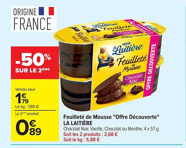 Feuilleté de Mousse "Offre Découverte" LA LAITIÈRE Chocolat Noir, Vanille, Chocolat ou Menthe, 4 x 57 g. Soit les 2 produits : 2,68 € Soit le kg : 5,88 €