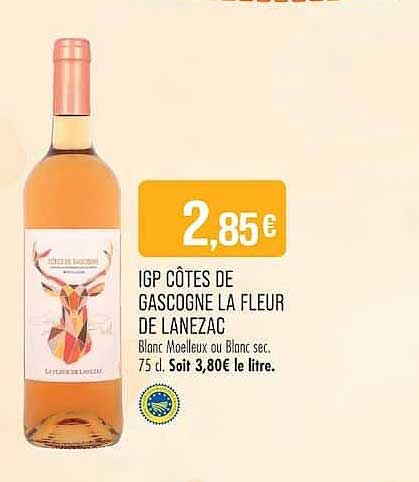 IGP CÔTES DE GASCOGNE LA FLEUR DE LANZAC Blanc Moelleux ou Blanc sec. 75 cl. Soit 3,80€ le litre.