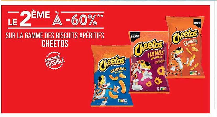 LE 2ÈME À -60%** SUR LA GAMME DES BISCUITS APÉRITIFS CHEETOS