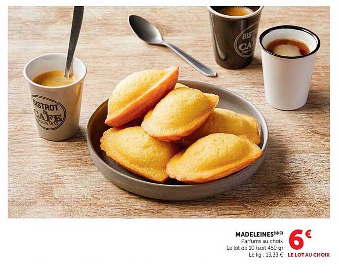 MADELEINES Parfums au choix Le lot de 10 (soit 450 g) Le kg : 13,33 € LE LOT AU CHOIX