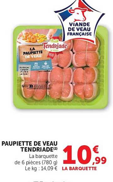 PAUPIETTE DE VEAU TENDRIADE² La barquette de 6 pièces (780 g) Le kg : 14,09 € LA BARQUETTE
