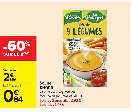 Soupe KNORR Velouté de 9 légumes ou Mouliné de légumes variés, 1L. Soit les 2 produits : 2,93 € Soit le L : 1,47 €