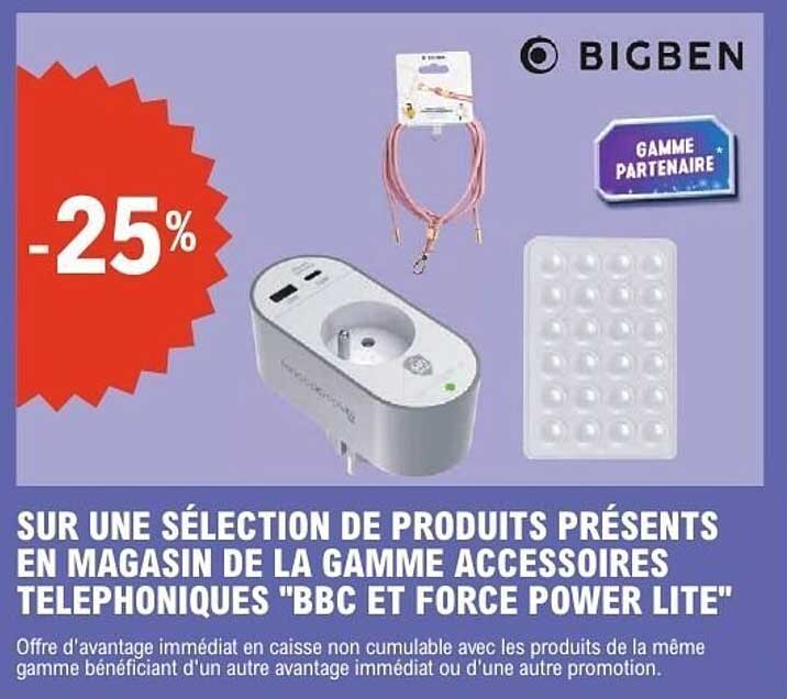 -25% sur une sélection de produits présents en magasin de la gamme accessoires telephoniques "BBC et Force Power Lite"