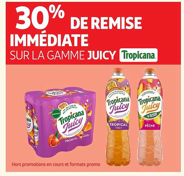30% DE REMISE IMMÉDIATE SUR LA GAMME JUICY Tropicana