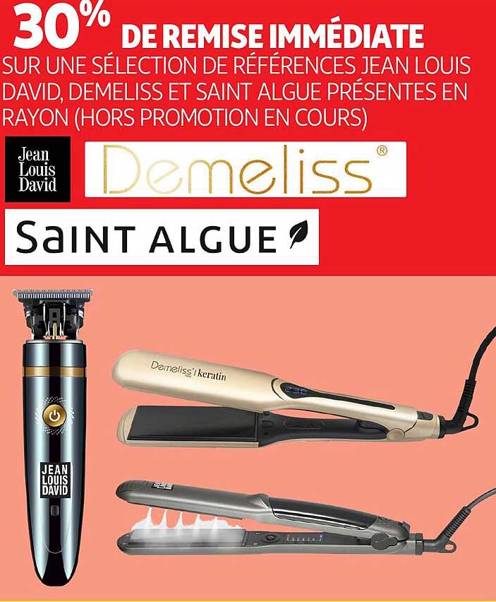 30% DE REMISE IMMMÉDIATE SUR UNE SÉLECTION DE RÉFÉRENCES JEAN LOUIS DAVID, DEMELISS ET SAINT ALQUE