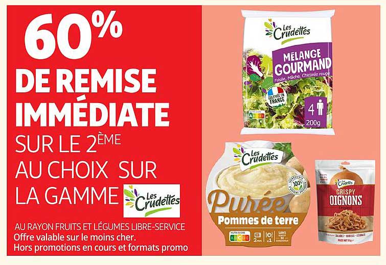 60% DE REMISE IMMÉDIATE SUR LE 2ÈME AU CHOIX SUR LA GAMME Les Crudités