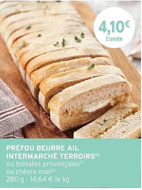 PRÉFOU BEURRE AIL INTERMARCHÉ TERROIRS(*) ou tomates provençales(*) ou chèvre miel(*)