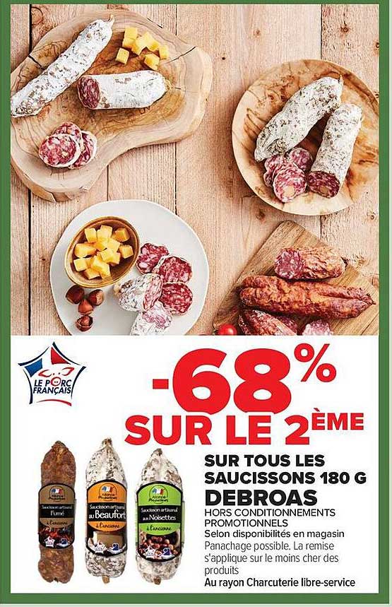 -68% SUR LE 2ÈME SUR TOUS LES SAUCISSONS 180 G DEBROAS