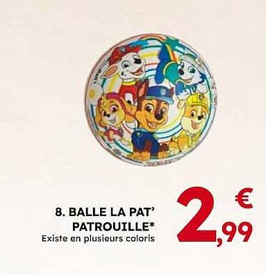 8. BALLE LA PAT’ PATROUILLE* Existe en plusieurs coloris