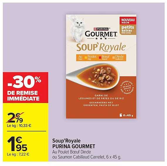 Soup'Royale PURINA GOURMET Au Poulet Boeuf Dinde ou Saumon Cabillaud Carrelet, 6 x 45 g.