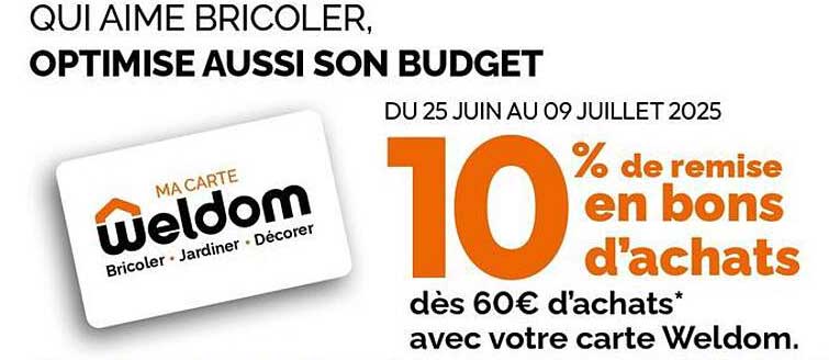 10 % de remise en bons d'achats dès 60€ d'achats* avec votre carte Weldom.