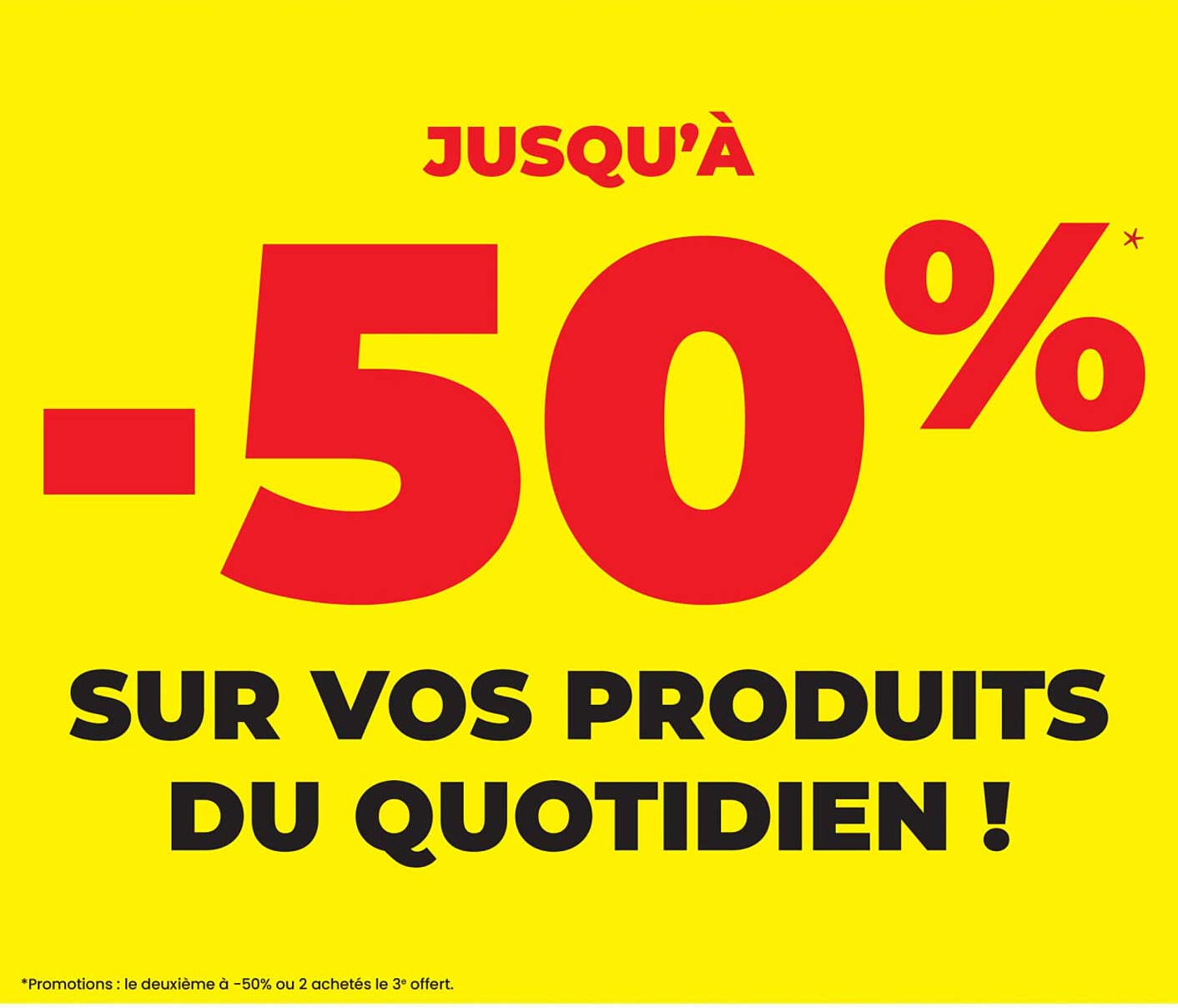 -50% SUR VOS PRODUITS DU QUOTIDIEN !