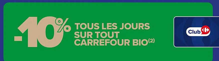 -10% TOUS LES JOURS SUR TOUT CARREFOUR BIO(2)