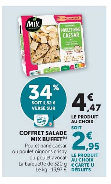 COFFRET SALADE MIX BUFFET(1) Poulet pané césar ou poulet oignons crispy ou poulet avocat La barquette de 320 g Le kg : 13,97 €