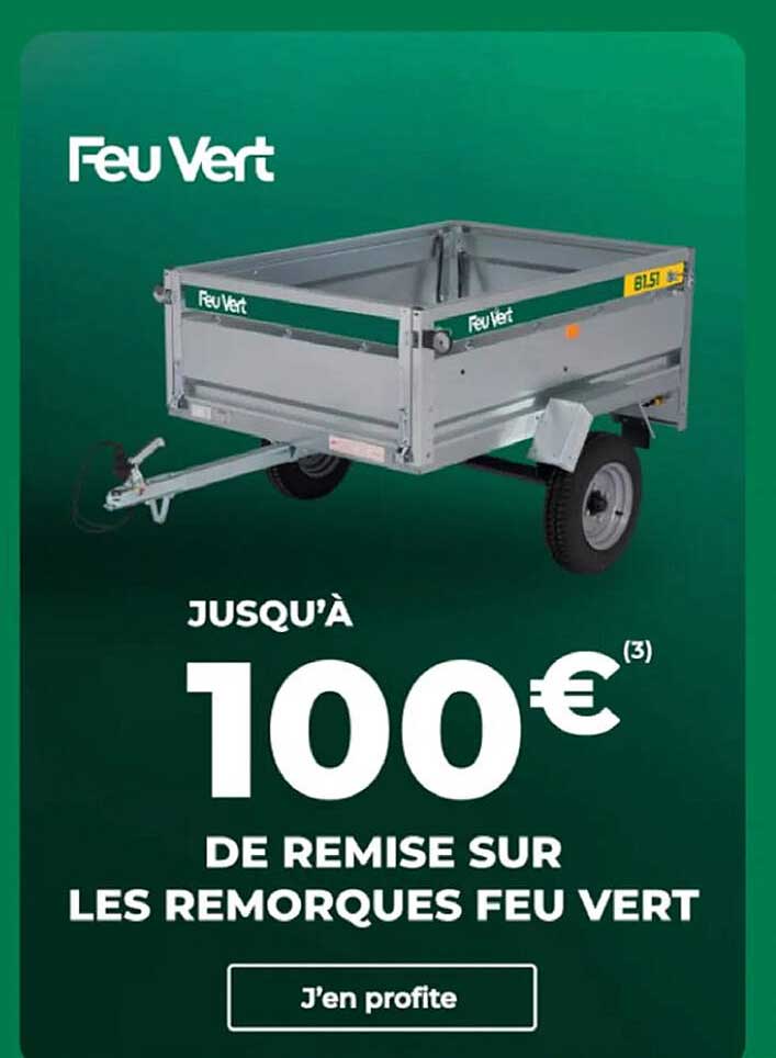 JUSQU'À 100€(3) DE REMISE SUR LES REMORQUES FEU VERT